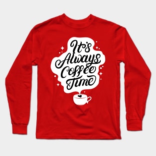 Its Always Coffee Time Long Sleeve T-Shirt